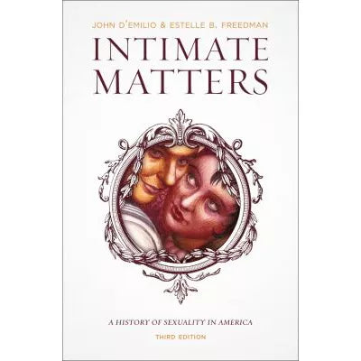 Intimate Matters : A History of Sexuality in America, Third Edition