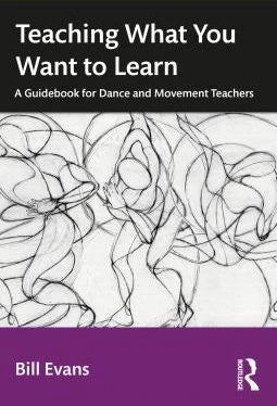 Teaching What You Want to Learn: A Guidebook for Dance &amp; Movement Teachers