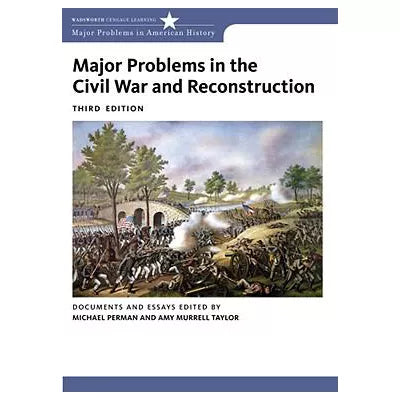 Major Problems in the Civil War and Reconstruction : Documents and Essays