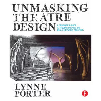 Unmasking Theatre Design: A Designer's Guide to Finding Inspiration and Cultivating Creativity