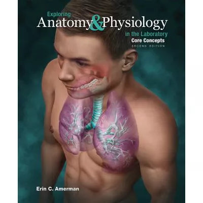 Exploring Anatomy &amp; Physiology in the Lab Core Concepts (LL)
