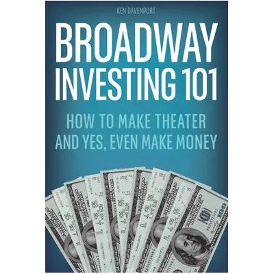 Broadway Investing 101: How to Make Theater & Yes, Even Make Money